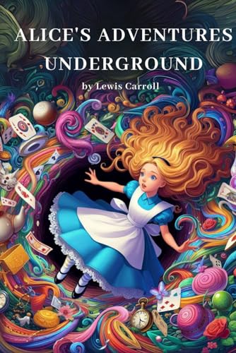 Alice's Adventures Underground: by Lewis Carroll (New Beautiful Illustrations) von Independently published